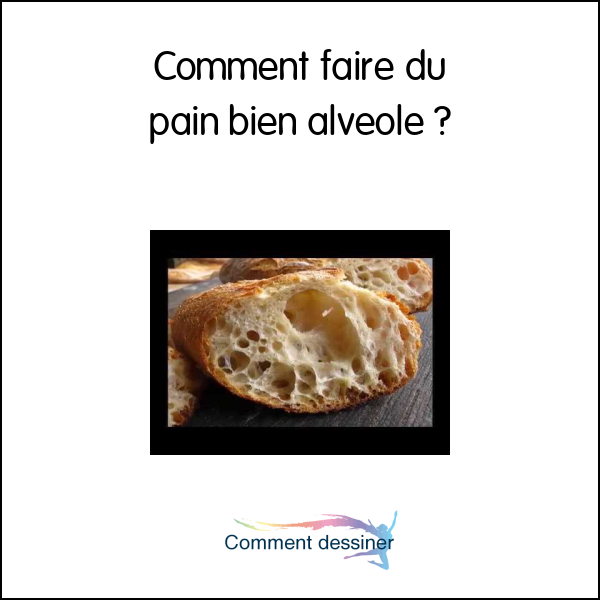 Comment faire du pain bien alvéolé